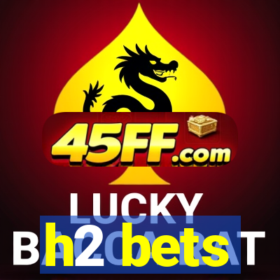 h2 bets